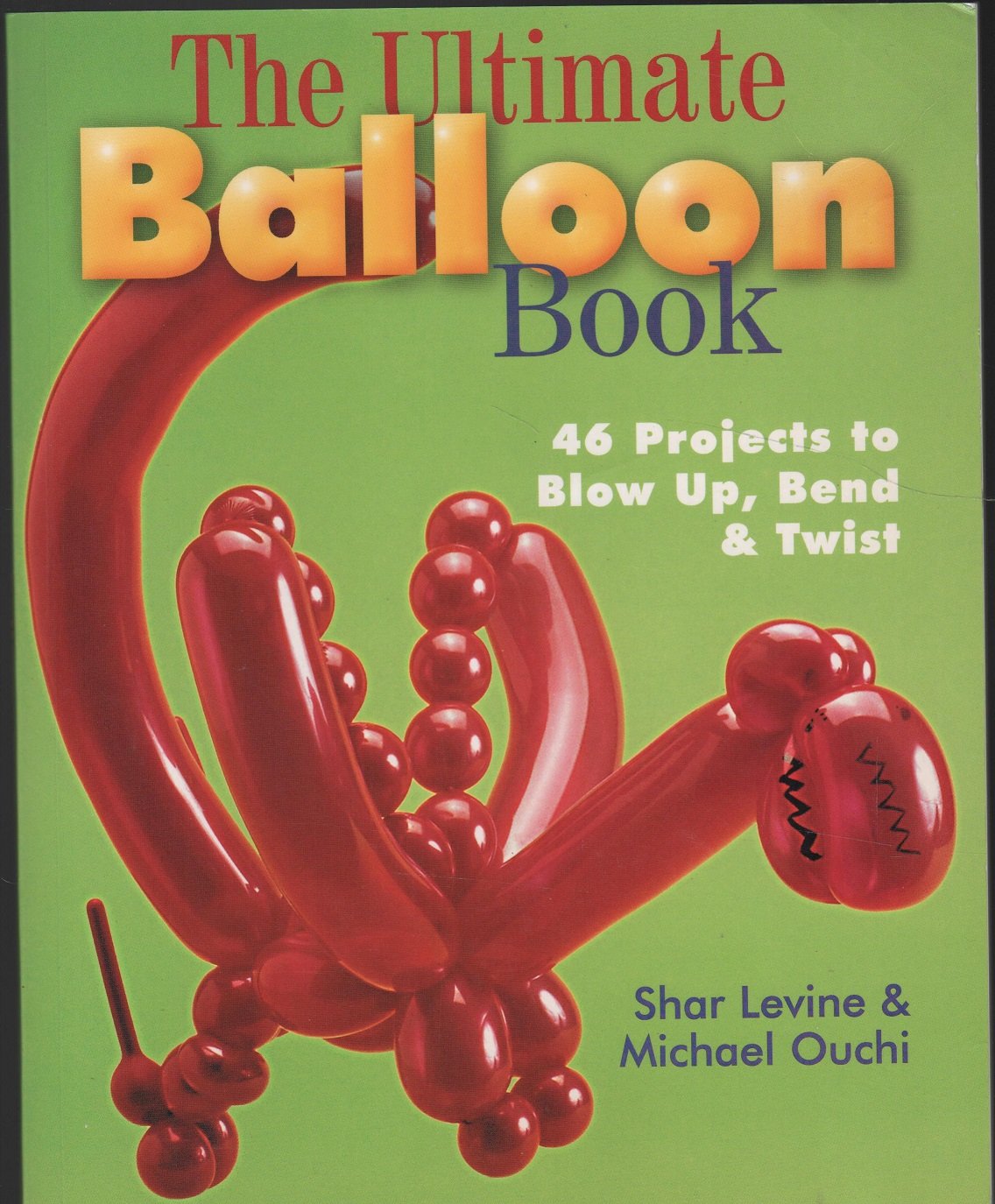 The Ultimate Balloon Book: 46 Projects to Blow Up, Bend & Twist
