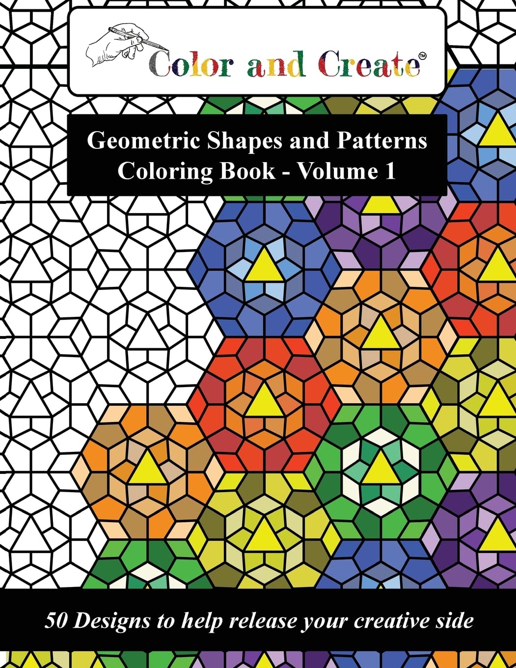 Color and Create - Geometric Shapes and Patterns Coloring Book, Vol.1: 50 Designs to help release your creative side