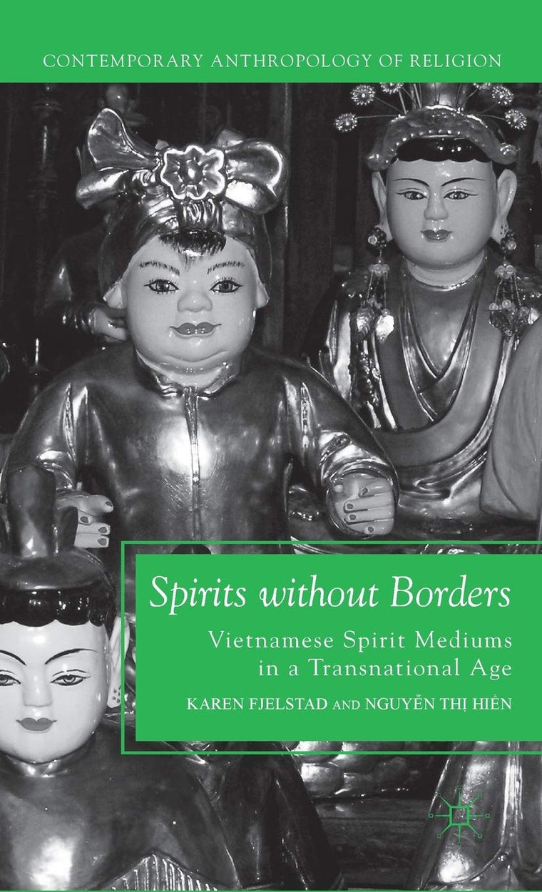Spirits without Borders: Vietnamese Spirit Mediums in a Transnational Age (Contemporary Anthropology of Religion)