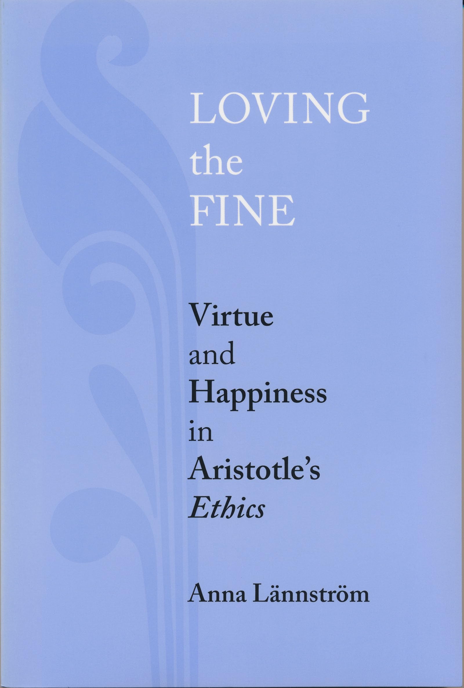 Loving the Fine: Virtue and Happiness in Artistotle's Ethics