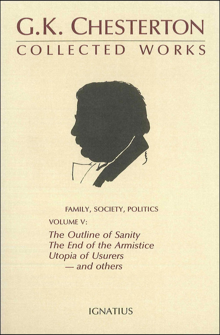 Family, Society, Politics: The Outline of Sanity, The End of the Armistice, Utopia of Usurers--and others (G. K. Chesterton: Collected Works, Volume 5)