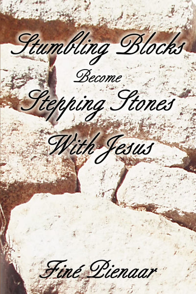Stumbling Blocks Become Stepping Stones With Jesus