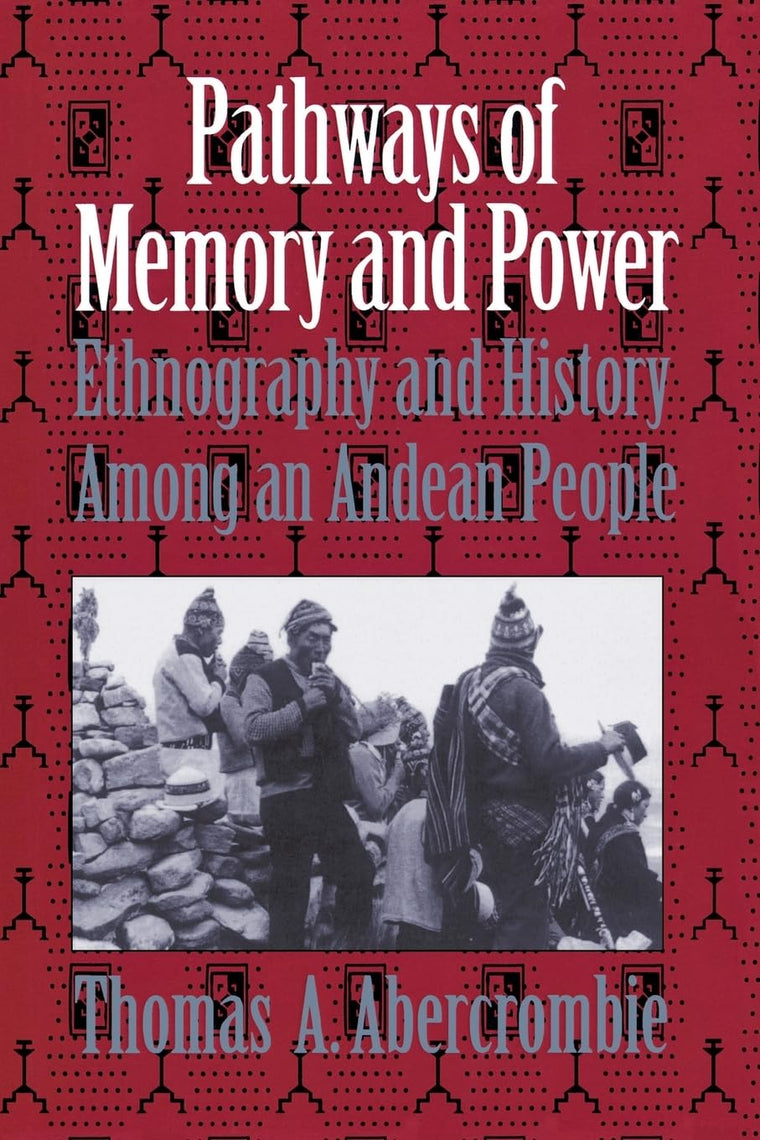 Pathways of Memory and Power: Ethnography and History among an Andean People