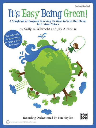 It's Easy Being Green!: A Songbook or Program Teaching Us Ways to Save Our Planet for Unison Voices (Teacher's Handbook -- 100% Reproducible)