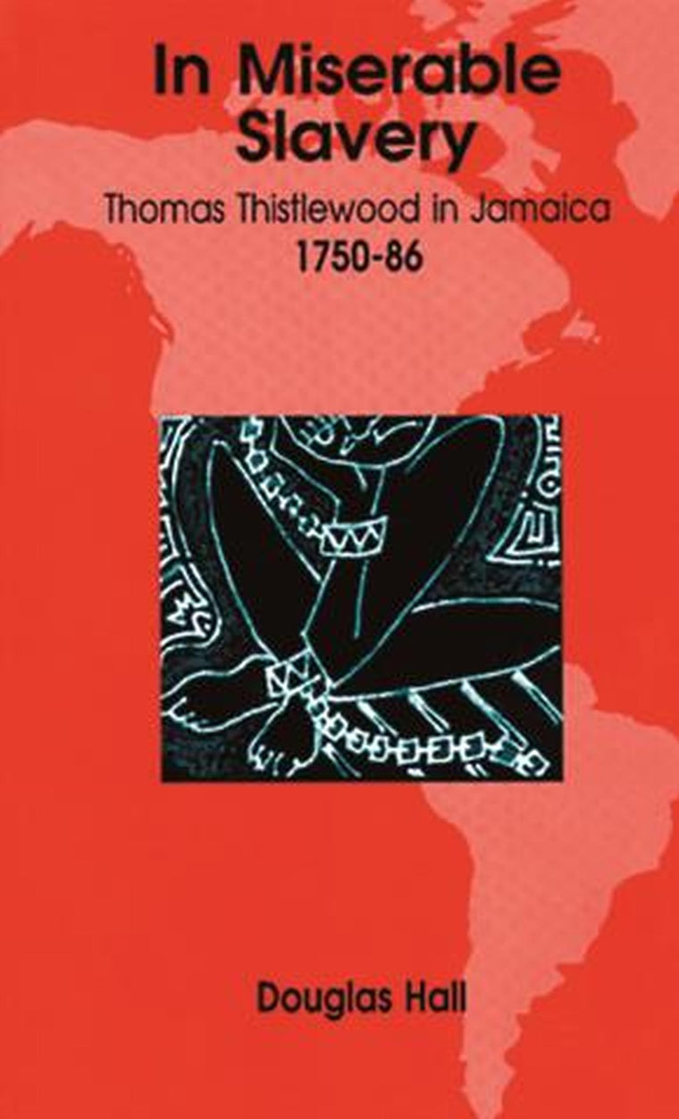 In Miserable Slavery: Thomas Thistlewood in Jamaica 1750-1786
