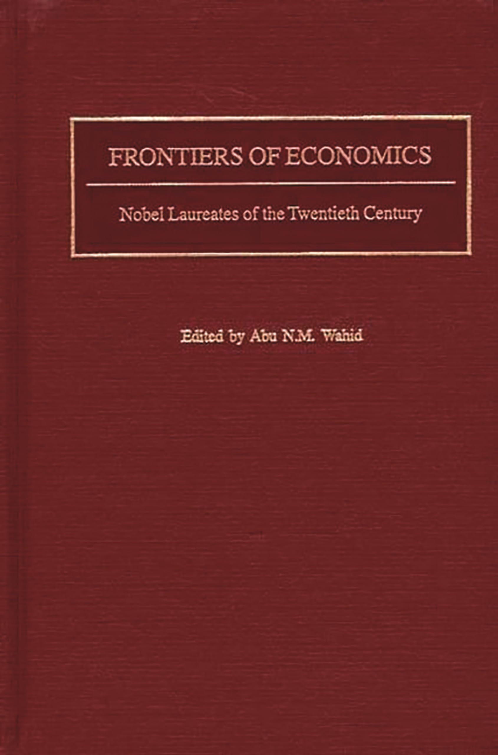 Frontiers of Economics: Nobel Laureates of the Twentieth Century
