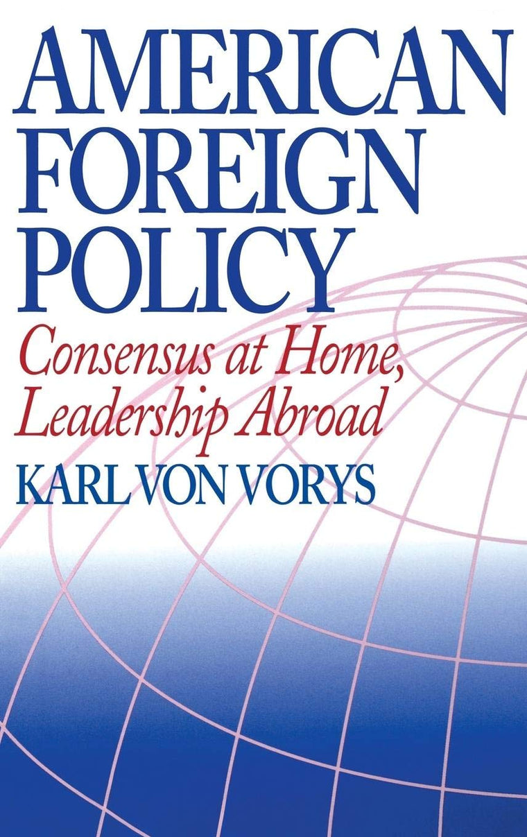 American Foreign Policy: Consensus at Home, Leadership Abroad