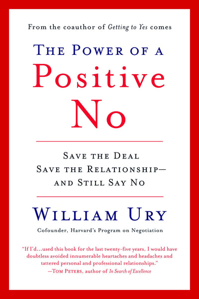 The Power of a Positive No: Save The Deal Save The Relationship and Still Say No