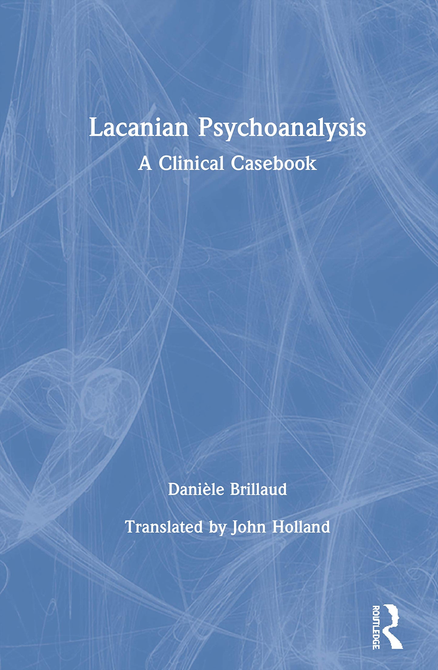 Lacanian Psychoanalysis: A Clinical Casebook