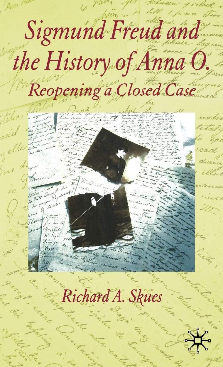 Sigmund Freud and the History of Anna O.: Reopening a Closed Case