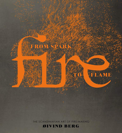 Fire: From Spark to Flame, The Scandinavian Art of Fire-Making (Y)