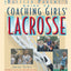 Coaching Girls' Lacrosse: A Baffled Parent's Guide