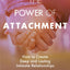 The Power of Attachment: How to Create Deep and Lasting Intimate Relationships