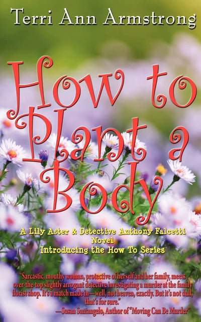 How to Plant a Body: A Lily Aster and Detective Anthony Falcetti Novel (A Lily Aster and Detective Anthony Falcetti: How to)