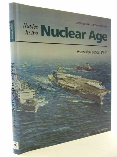 Navies in the Nuclear Age: Warships Since 1945 (Conway's History of the Ship)