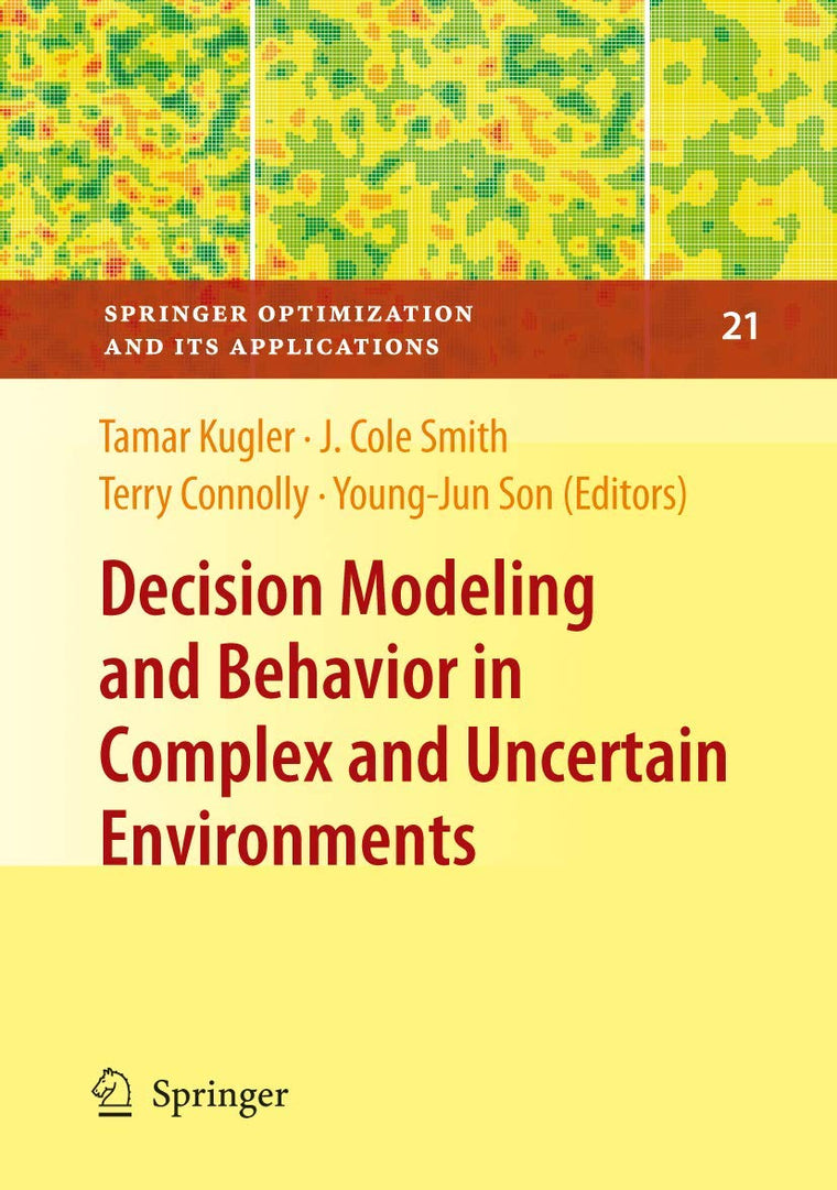 Decision Modeling and Behavior in Complex and Uncertain Environments (Springer Optimization and Its Applications, 21)