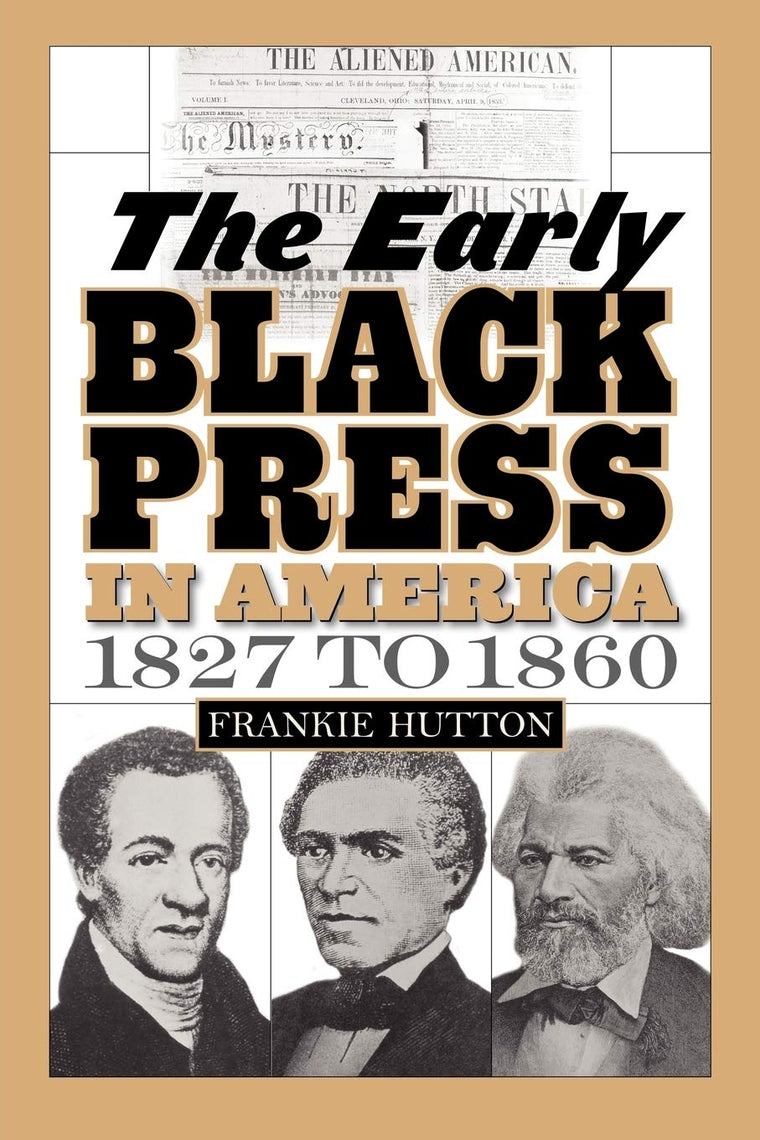 The Early Black Press in America, 1827 to 1860 (Contributions in Afro-american and African Studies)