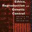 Ethics, Reproduction and Genetic Control