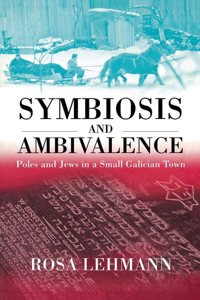 Symbiosis and Ambivalence: Poles and Jews in a Small Galician Town