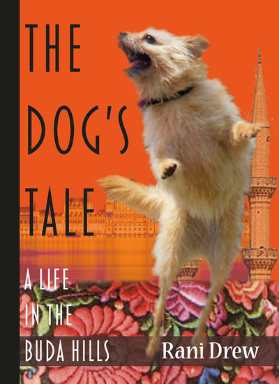 The Dog's Tale: A Life In The Buda Hills