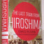 The Last Train from Hiroshima: The Survivors Look Back