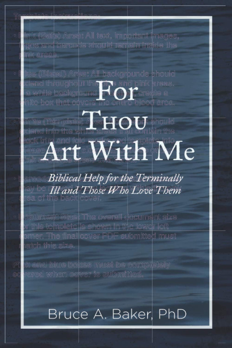 For Thou Art With Me: Biblical Help For the Terminally Ill and Those Who Love Them