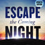 Escape the Coming Night: A Message of Hope in a Time of Crisis