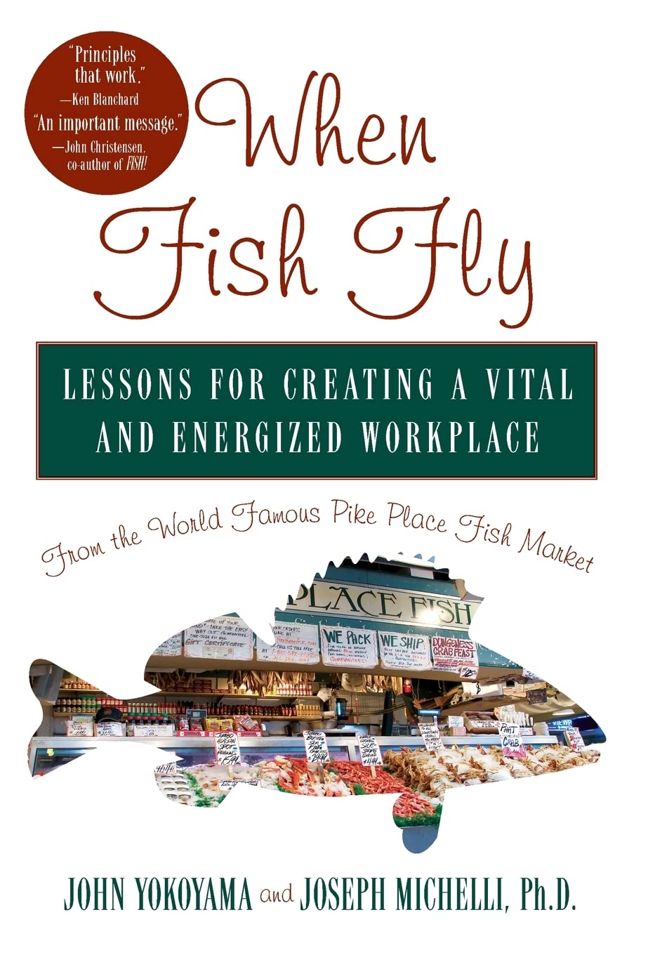 When Fish Fly: Lessons for Creating a Vital and Energized Workplace from the World Famous Pike Place Fish Market