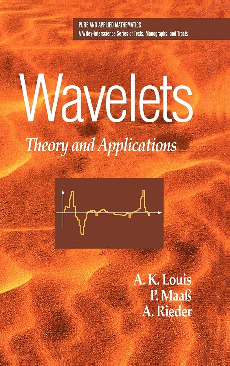 Wavelets: Theory and Applications (Pure and Applied Mathematics: A Wiley Series of Texts, Monographs and Tracts)