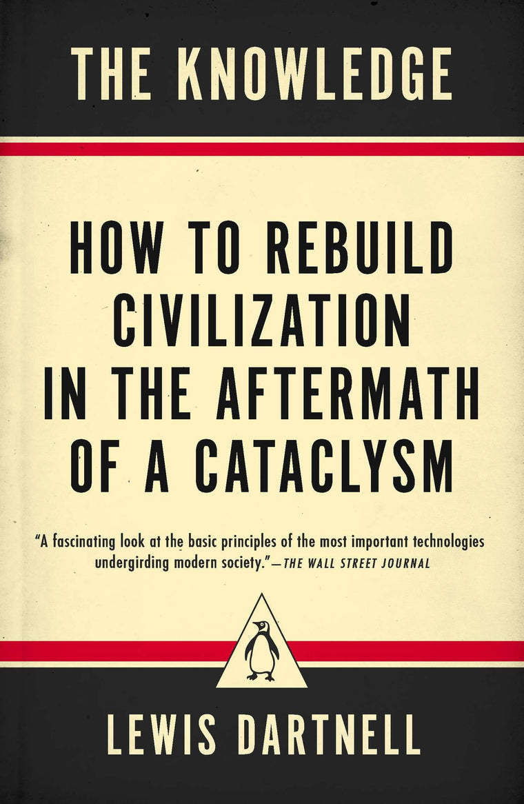 The Knowledge: How to Rebuild Civilization in the Aftermath
