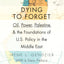 Dying to Forget: Oil, Power, Palestine, and the Foundations of U.S. Policy in the Middle East
