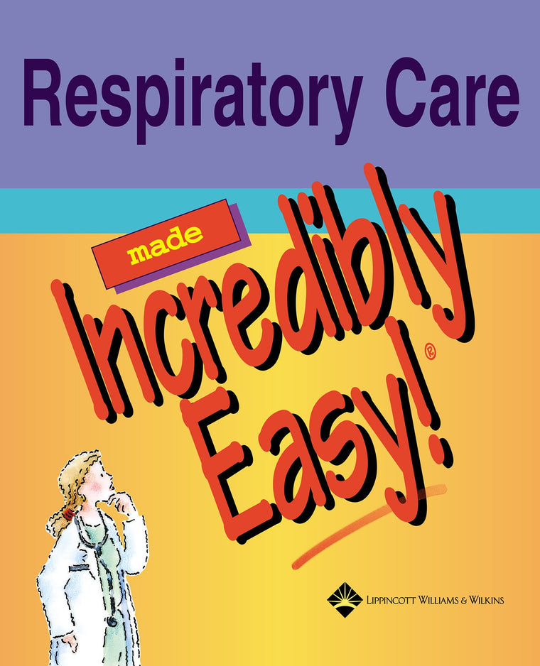 Respiratory Care Made Incredibly Easy (Made Incredibly Easy Series (LWW))