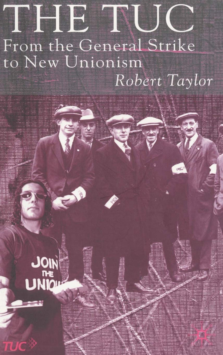 The TUC: From the General Strike to New Unionism