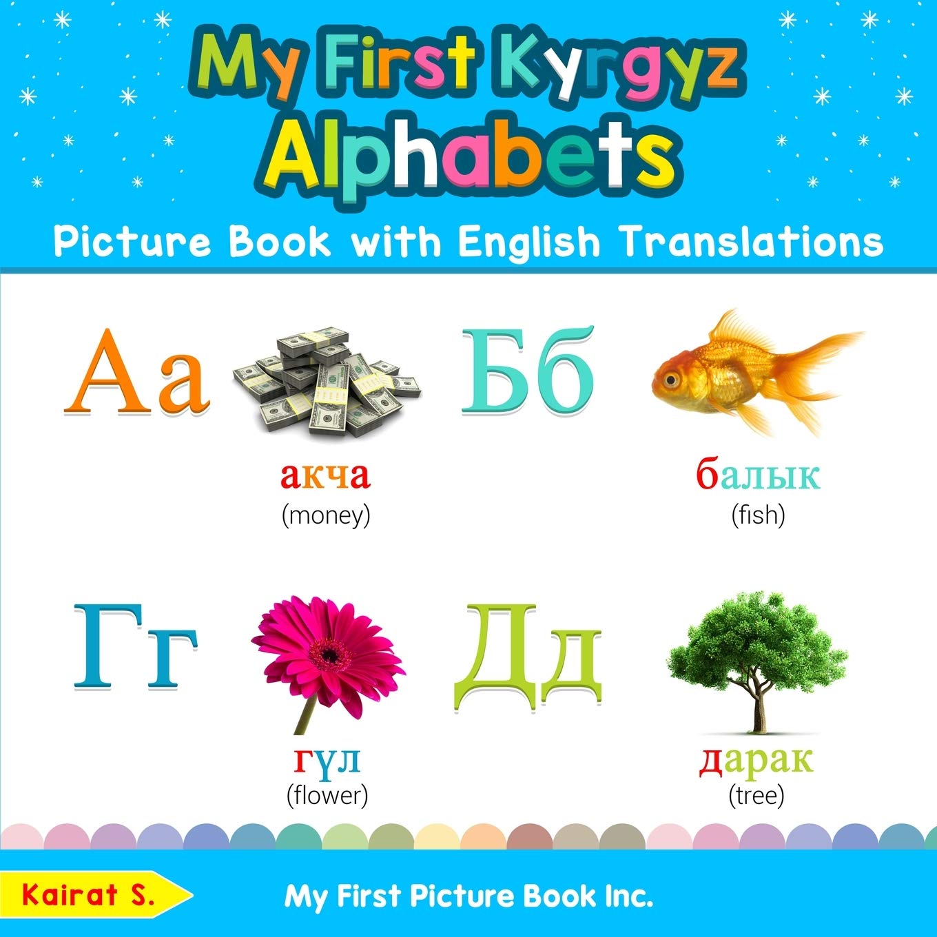 My First Kyrgyz Alphabets Picture Book with English Translations: Bilingual Early Learning & Easy Teaching Kyrgyz Books for Kids (Teach & Learn Basic Kyrgyz words for Children)