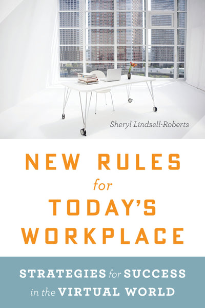 New Rules For Today's Workplace: Strategies for Success in the Virtual World