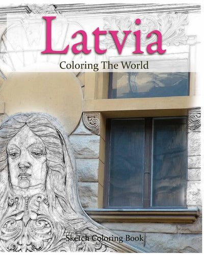 Latvia Coloring the World: Sketch Coloring Book (travel coloring adults)
