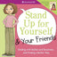 Stand Up for Yourself and Your Friends: Dealing with Bullies and Bossiness and Finding a Better Way
