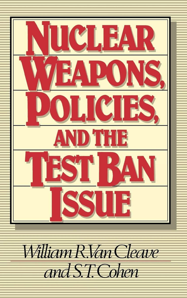 Nuclear Weapons, Policies, and the Test Ban Issue (Praeger Security International)