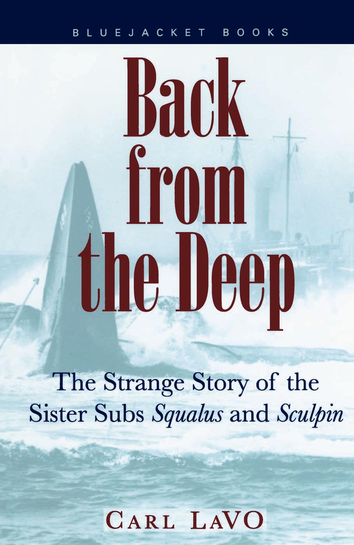 Back from the Deep: The Strange Story of the Sister Subs 'Squalus' and 'Sculpin' (Bluejacket Books)