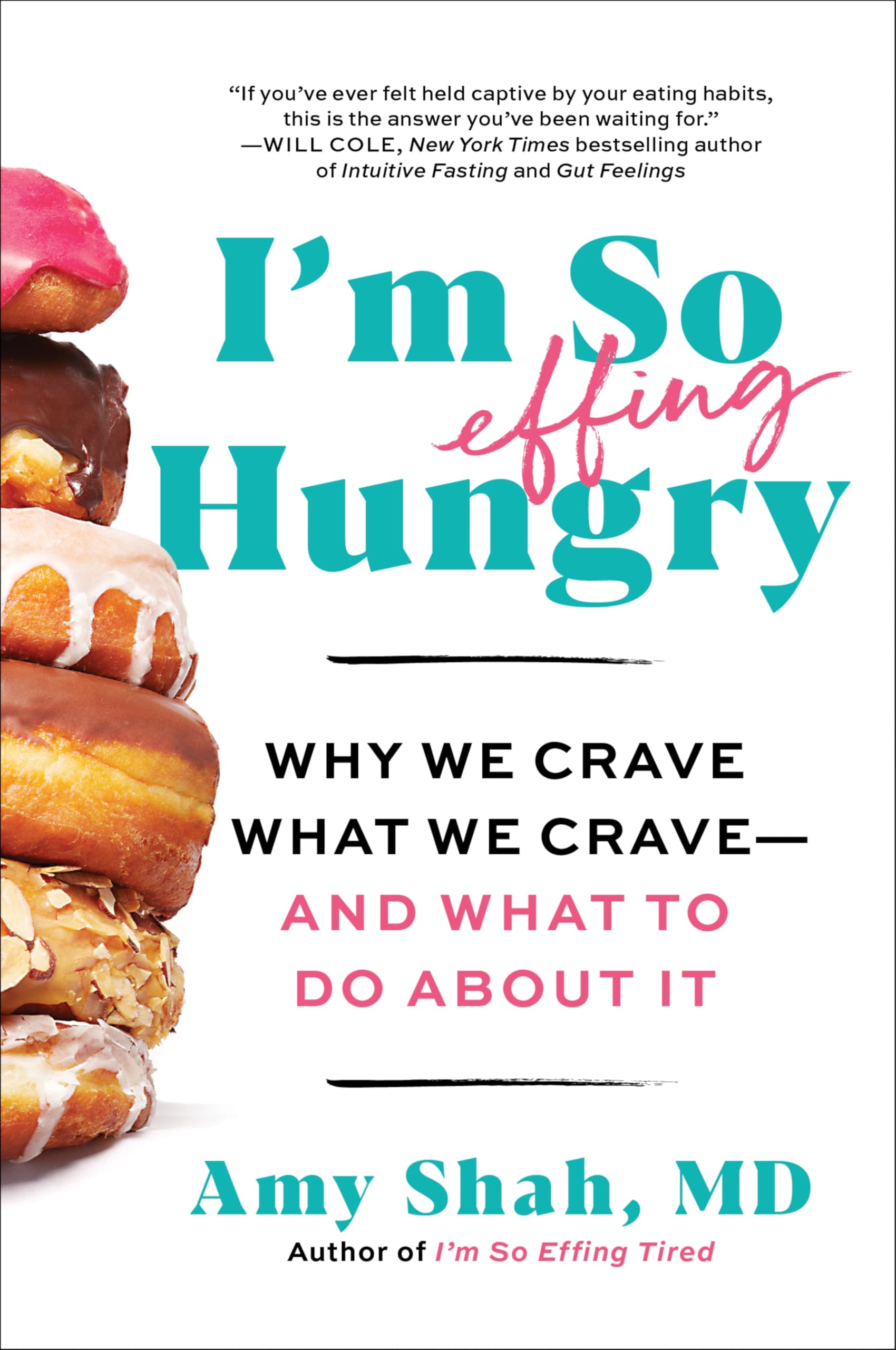 I'm So Effing Hungry: Why We Crave What We Crave - and What to Do About It