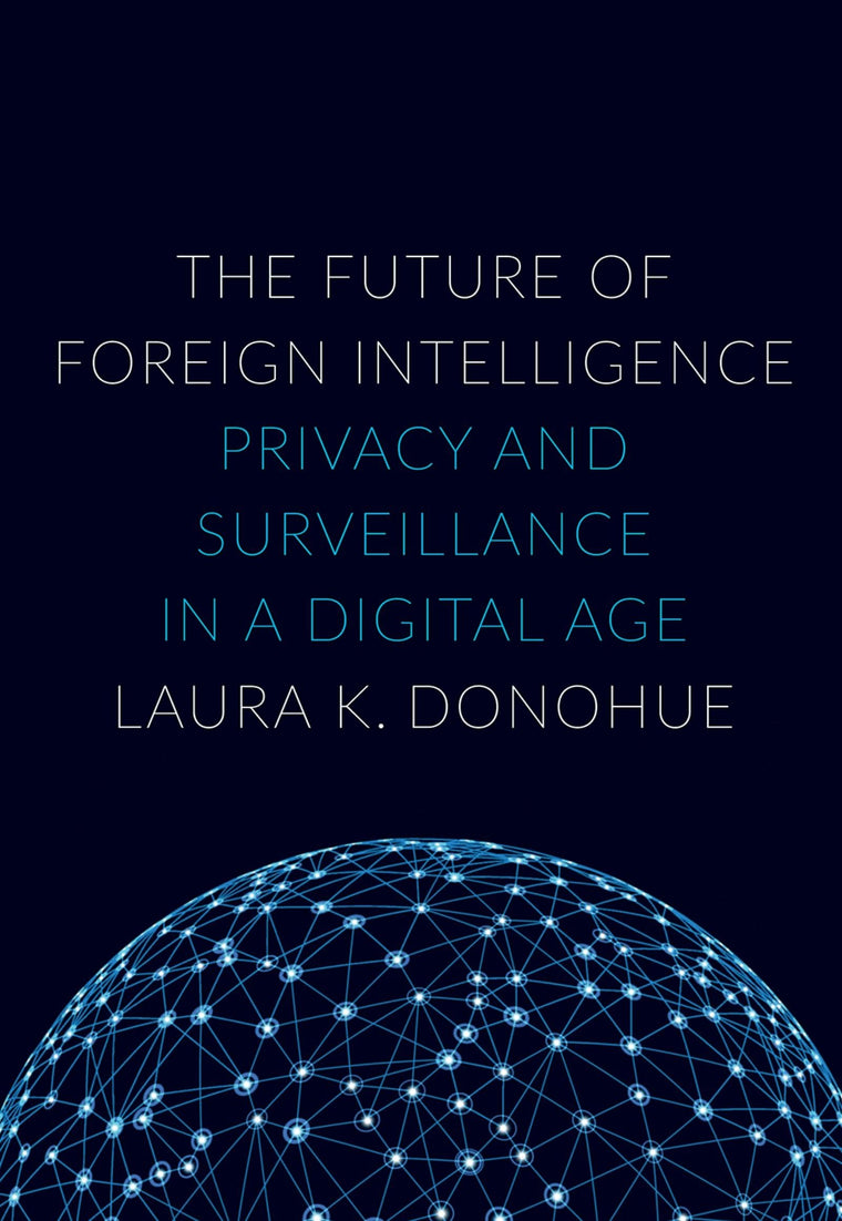 The Future of Foreign Intelligence: Privacy and Surveillance