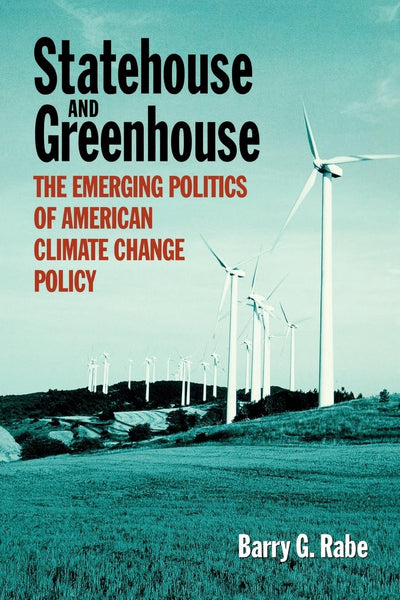 Statehouse and Greenhouse: The Emerging Politics of American Climate Change Policy