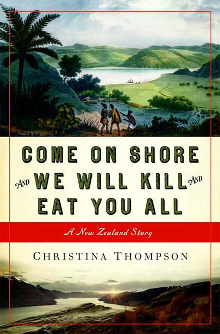 Come On Shore and We Will Kill and Eat You All: A New Zealand Story