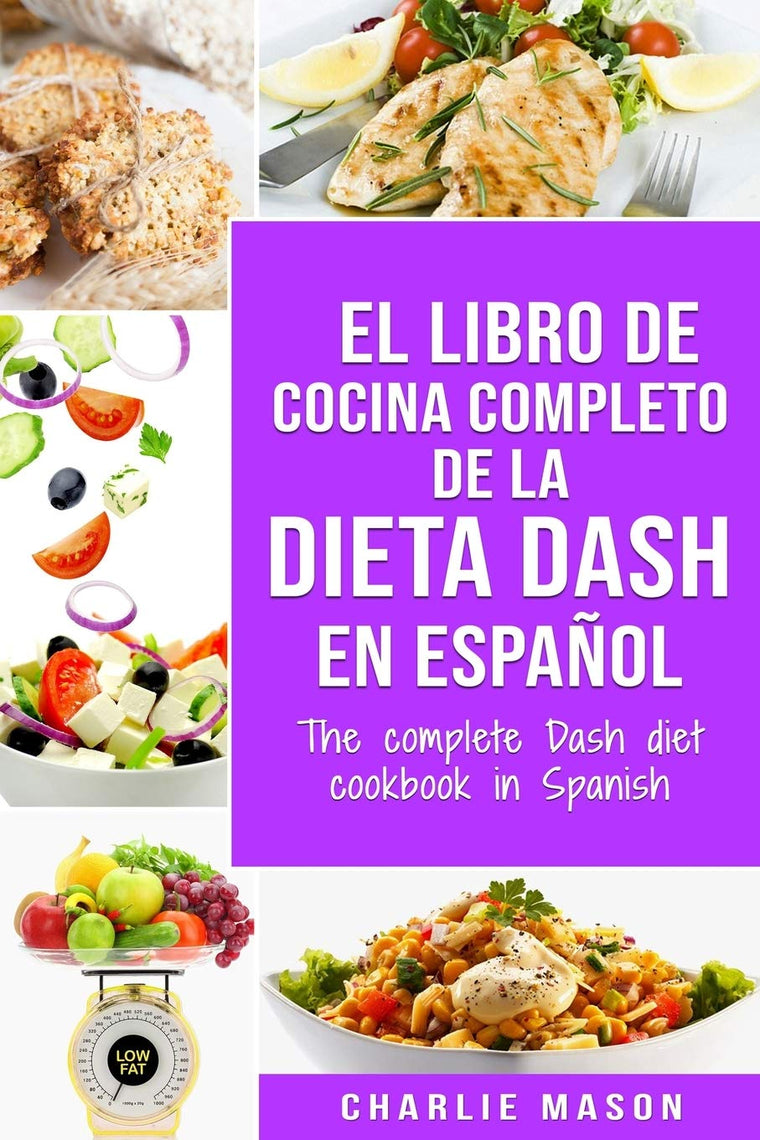 El libro de cocina completo de la dieta Dash en espaol / The complete Dash diet cookbook in Spanish (Spanish Edition)