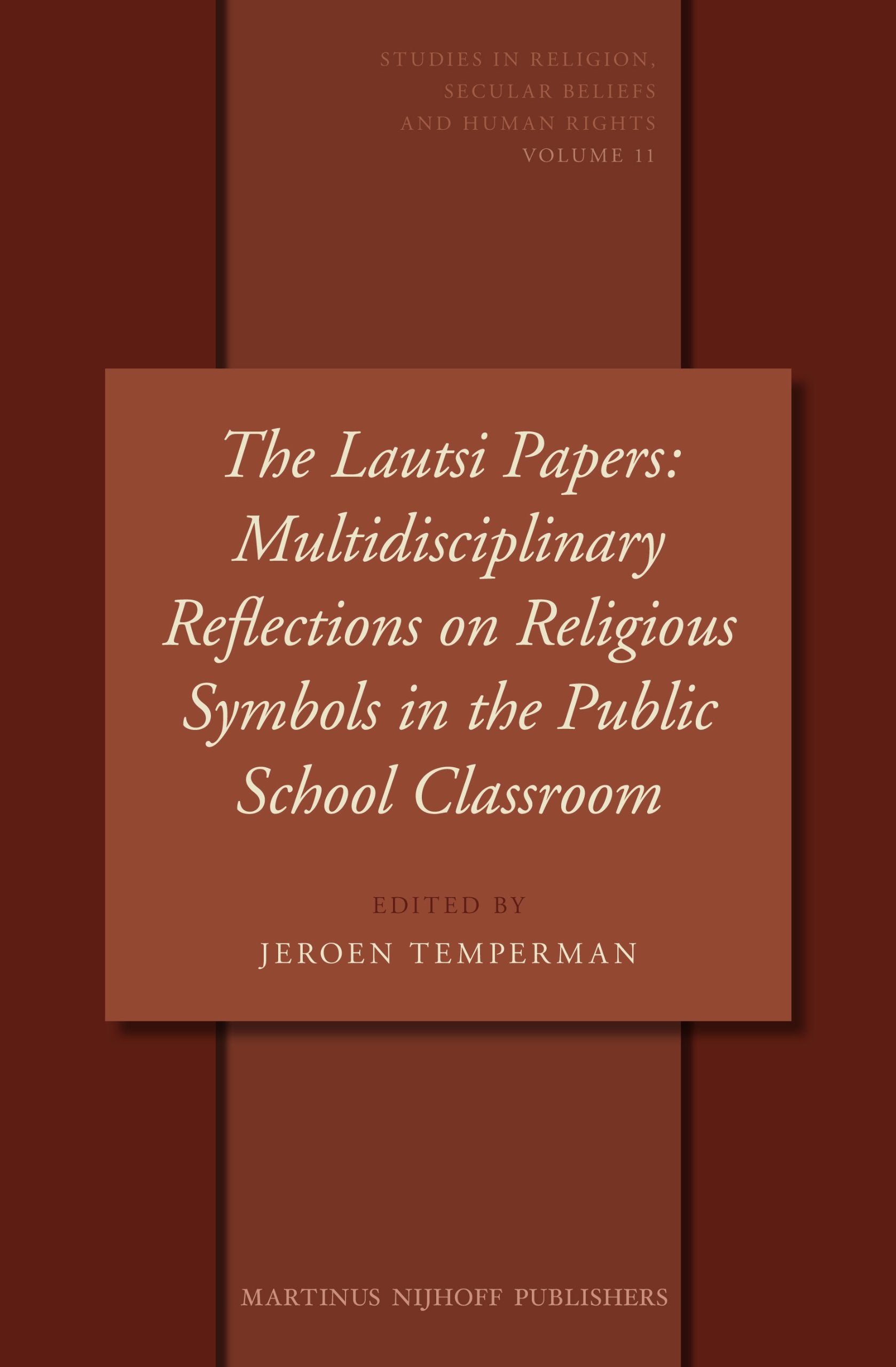 The Lautsi Papers: Multidisciplinary Reflections on Religious Symbols in the Public School Classroom (Studies in Religion, Secular Beliefs and Human Rights, 11)