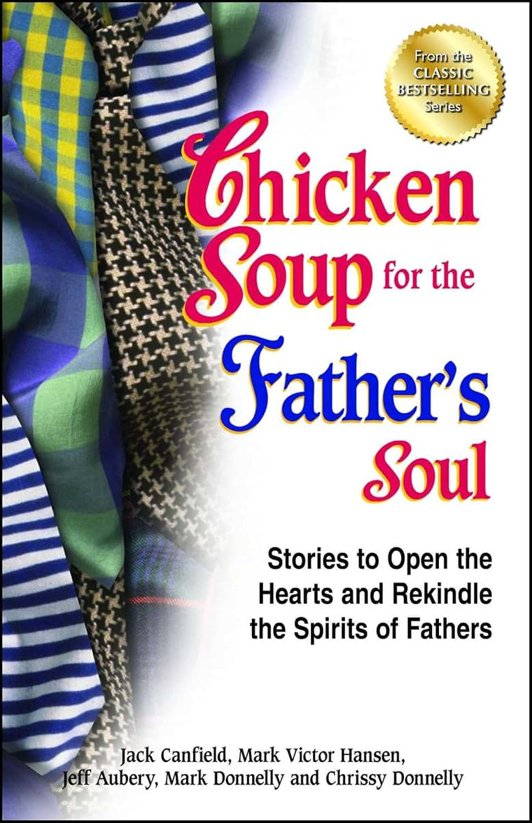 Chicken Soup for the Father's Soul: Stories to Open the Hearts and Rekindle the Spirits of Fathers (Chicken Soup for the Soul)