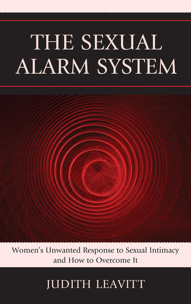 The Sexual Alarm System: Women's Unwanted Response to Sexual Intimacy and How to Overcome It
