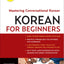 Korean for Beginners: Mastering Conversational Korean (Includes Free Online Audio)
