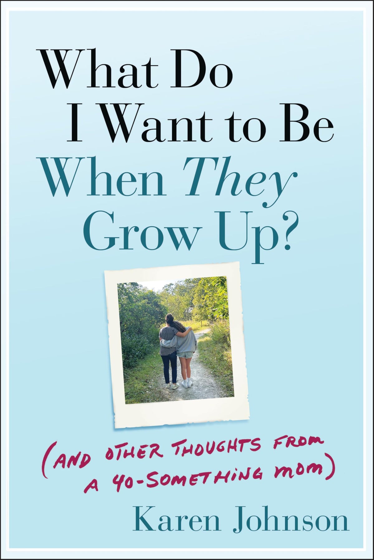 What Do I Want to Be When They Grow Up?: (And Other Thoughts From a 40-something Mom)