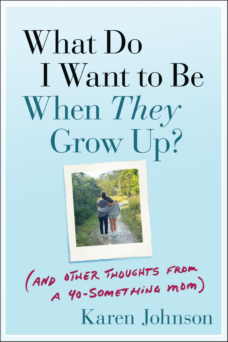 What Do I Want to Be When They Grow Up?: (And Other Thoughts From a 40-something Mom)